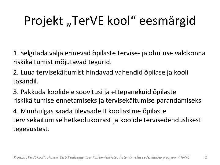 Projekt „Ter. VE kool“ eesmärgid 1. Selgitada välja erinevad õpilaste tervise- ja ohutuse valdkonna