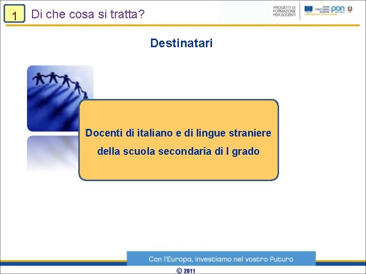 1 Di che cosa si tratta? Destinatari Docenti di italiano e di lingue straniere