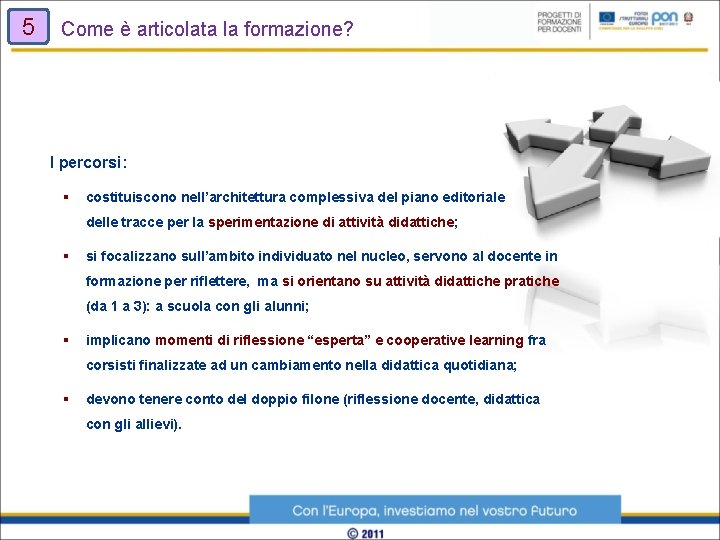 5 Come è articolata la formazione? I percorsi: § costituiscono nell’architettura complessiva del piano