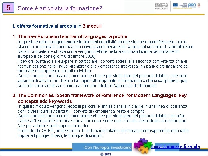 5 Come è articolata la formazione? L’offerta formativa si articola in 3 moduli: 1.