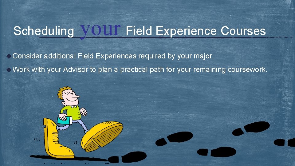 Scheduling u Consider u Work your Field Experience Courses additional Field Experiences required by
