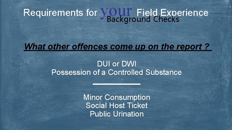 Requirements for your Field Experience Background Checks What other offences come up on the