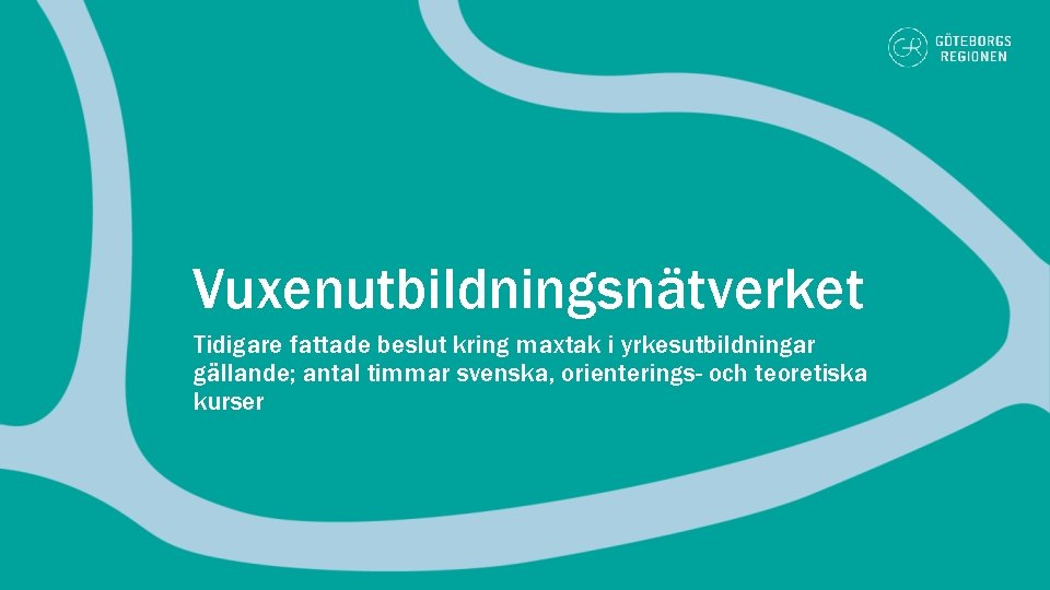 Vuxenutbildningsnätverket Tidigare fattade beslut kring maxtak i yrkesutbildningar gällande; antal timmar svenska, orienterings- och