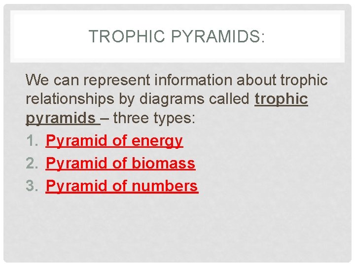 TROPHIC PYRAMIDS: We can represent information about trophic relationships by diagrams called trophic pyramids