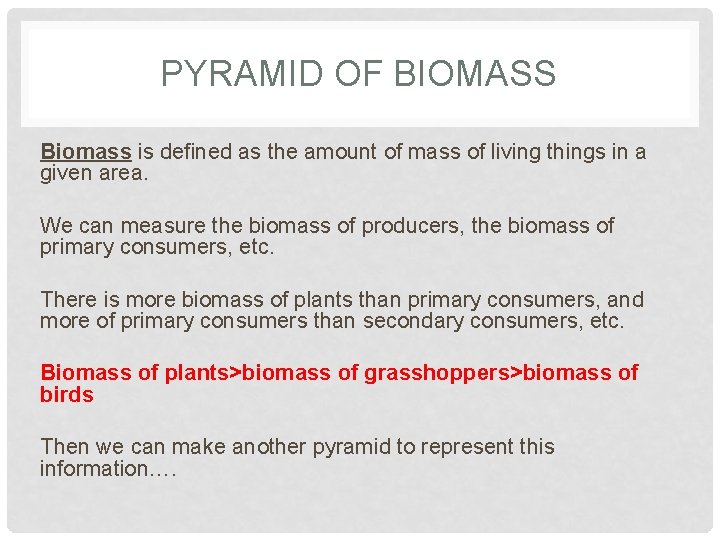 PYRAMID OF BIOMASS Biomass is defined as the amount of mass of living things