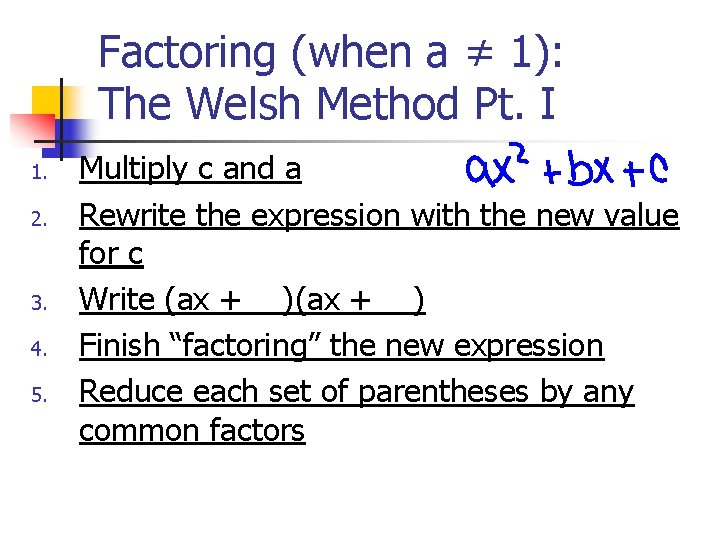 Factoring (when a ≠ 1): The Welsh Method Pt. I 1. 2. 3. 4.