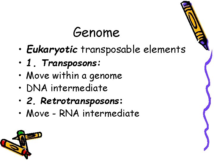 Genome • Eukaryotic transposable elements • 1. Transposons: • • Move within a genome