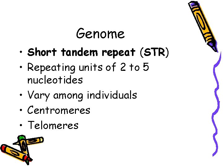 Genome • Short tandem repeat (STR) • Repeating units of 2 to 5 nucleotides
