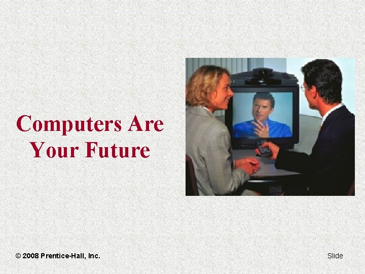 Computers Are Your Future © 2008 Prentice-Hall, Inc. Slide 