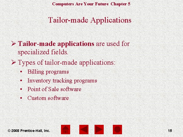 Computers Are Your Future Chapter 5 Tailor-made Applications Ø Tailor-made applications are used for