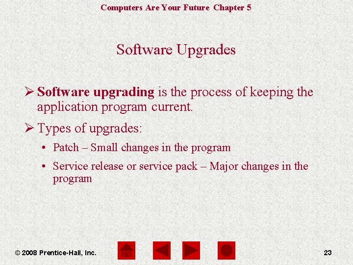 Computers Are Your Future Chapter 5 Software Upgrades Ø Software upgrading is the process