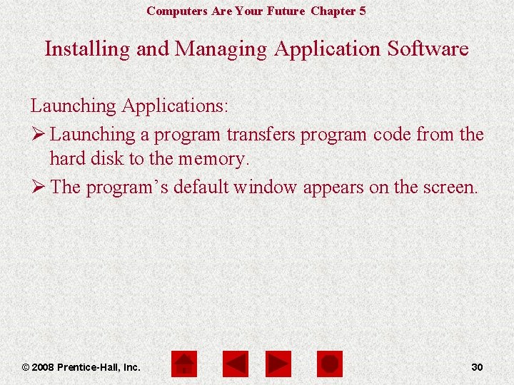 Computers Are Your Future Chapter 5 Installing and Managing Application Software Launching Applications: Ø