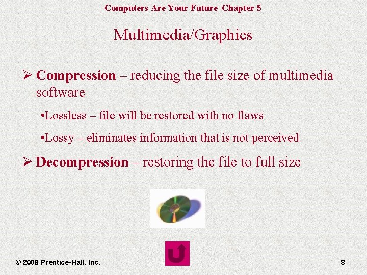 Computers Are Your Future Chapter 5 Multimedia/Graphics Ø Compression – reducing the file size