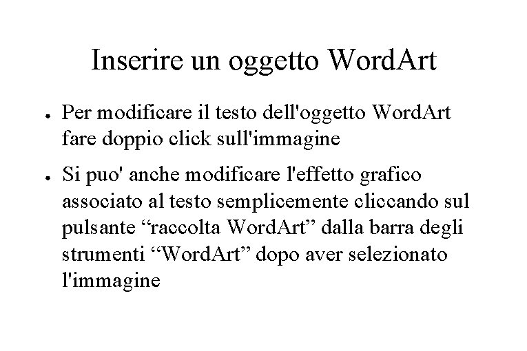 Inserire un oggetto Word. Art ● ● Per modificare il testo dell'oggetto Word. Art