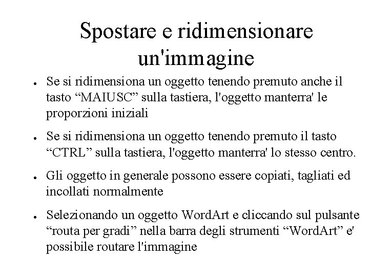 Spostare e ridimensionare un'immagine ● ● Se si ridimensiona un oggetto tenendo premuto anche