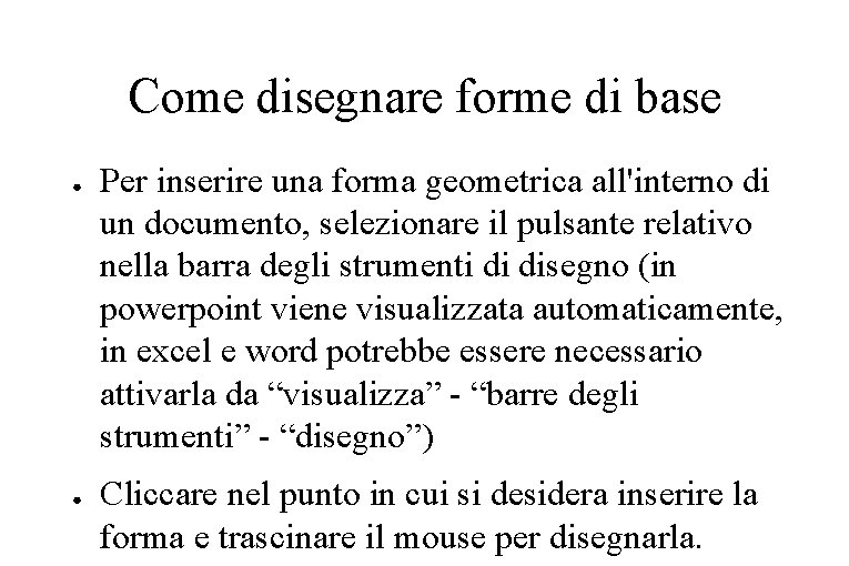 Come disegnare forme di base ● ● Per inserire una forma geometrica all'interno di