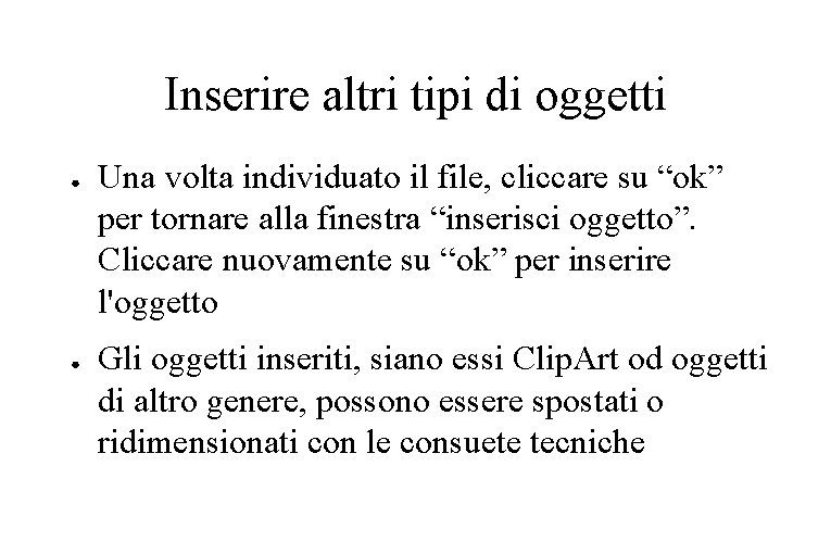 Inserire altri tipi di oggetti ● ● Una volta individuato il file, cliccare su