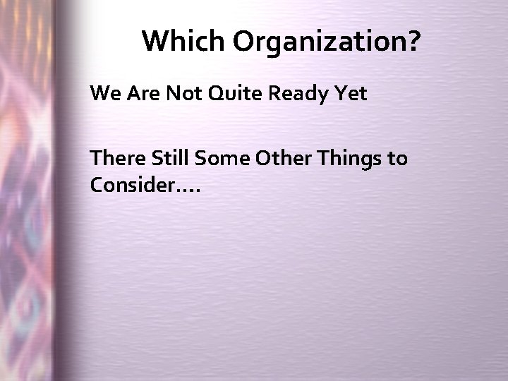 Which Organization? We Are Not Quite Ready Yet There Still Some Other Things to