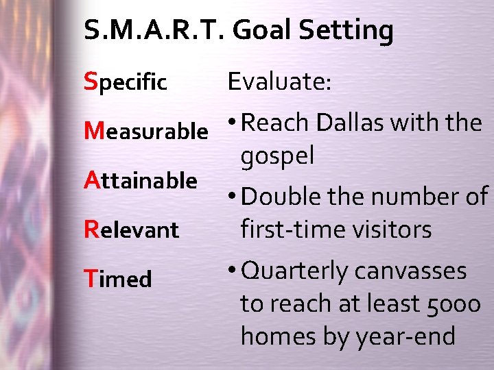 S. M. A. R. T. Goal Setting Specific Evaluate: Measurable • Reach Dallas with