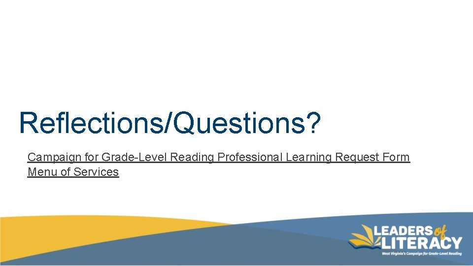 Reflections/Questions? Campaign for Grade-Level Reading Professional Learning Request Form Menu of Services 