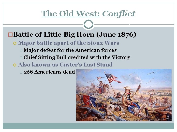 The Old West: Conflict �Battle of Little Big Horn (June 1876) Major battle apart