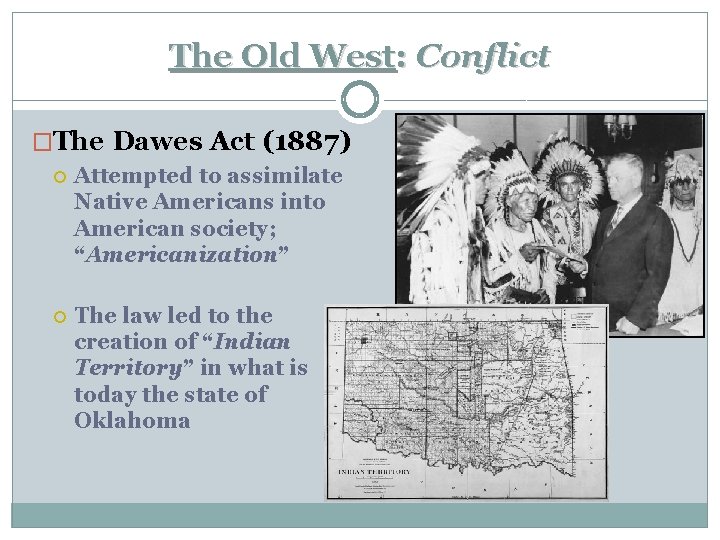 The Old West: Conflict �The Dawes Act (1887) Attempted to assimilate Native Americans into