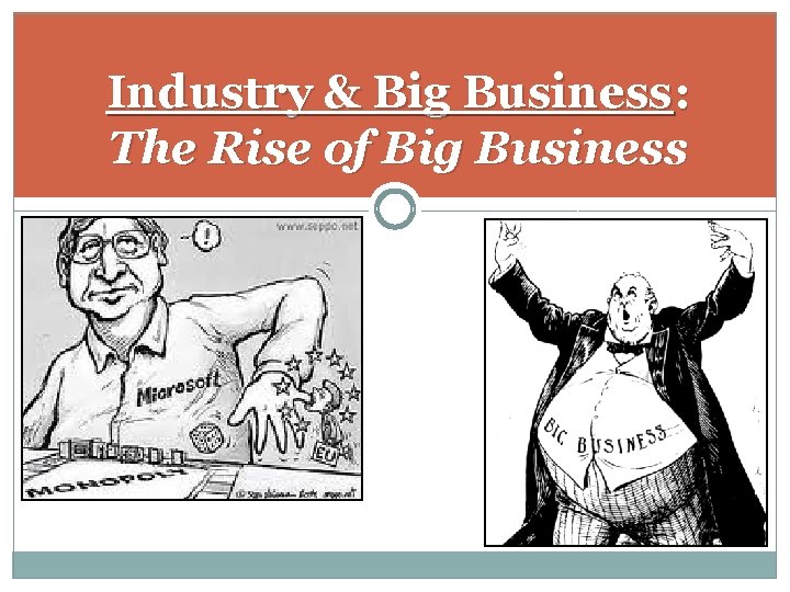 Industry & Big Business: The Rise of Big Business 