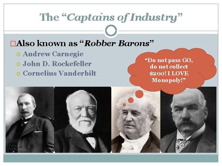 The “Captains of Industry” �Also known as “Robber Barons” Andrew Carnegie John D. Rockefeller