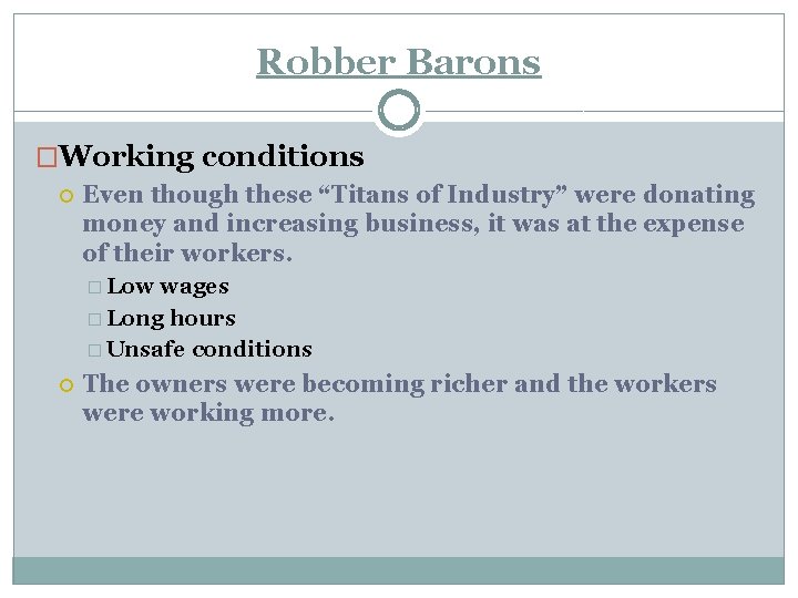 Robber Barons �Working conditions Even though these “Titans of Industry” were donating money and