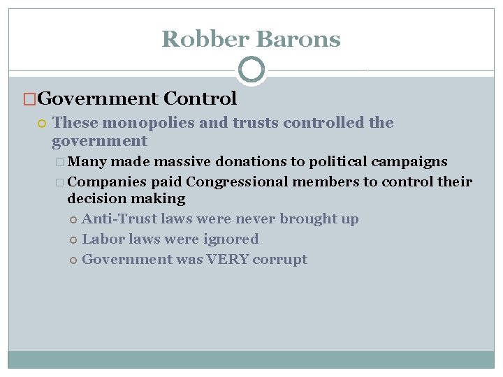 Robber Barons �Government Control These monopolies and trusts controlled the government � Many made