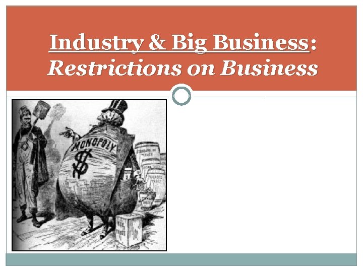 Industry & Big Business: Restrictions on Business 