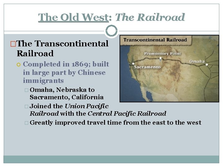 The Old West: The Railroad �The Transcontinental Railroad Completed in 1869; built in large