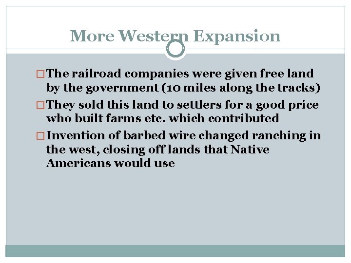 More Western Expansion � The railroad companies were given free land by the government