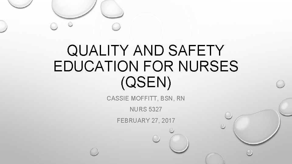 QUALITY AND SAFETY EDUCATION FOR NURSES (QSEN) CASSIE MOFFITT, BSN, RN NURS 5327 FEBRUARY