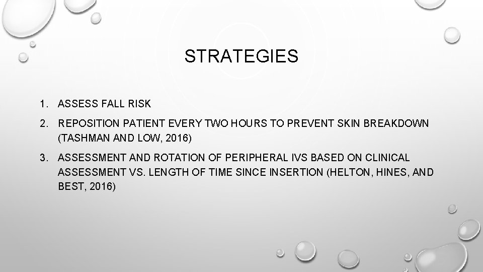 STRATEGIES 1. ASSESS FALL RISK 2. REPOSITION PATIENT EVERY TWO HOURS TO PREVENT SKIN