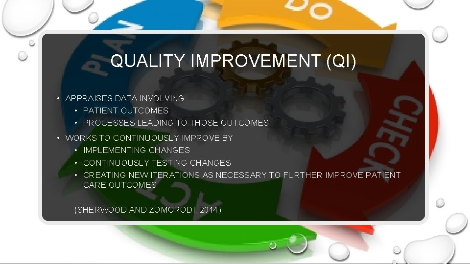 QUALITY IMPROVEMENT (QI) • APPRAISES DATA INVOLVING • PATIENT OUTCOMES • PROCESSES LEADING TO