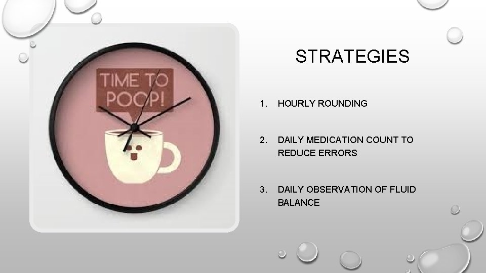 STRATEGIES 1. HOURLY ROUNDING 2. DAILY MEDICATION COUNT TO REDUCE ERRORS 3. DAILY OBSERVATION