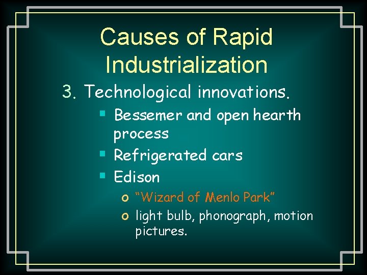 Causes of Rapid Industrialization 3. Technological innovations. § Bessemer and open hearth § §