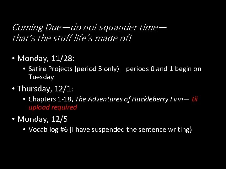 Coming Due—do not squander time— that’s the stuff life’s made of! • Monday, 11/28: