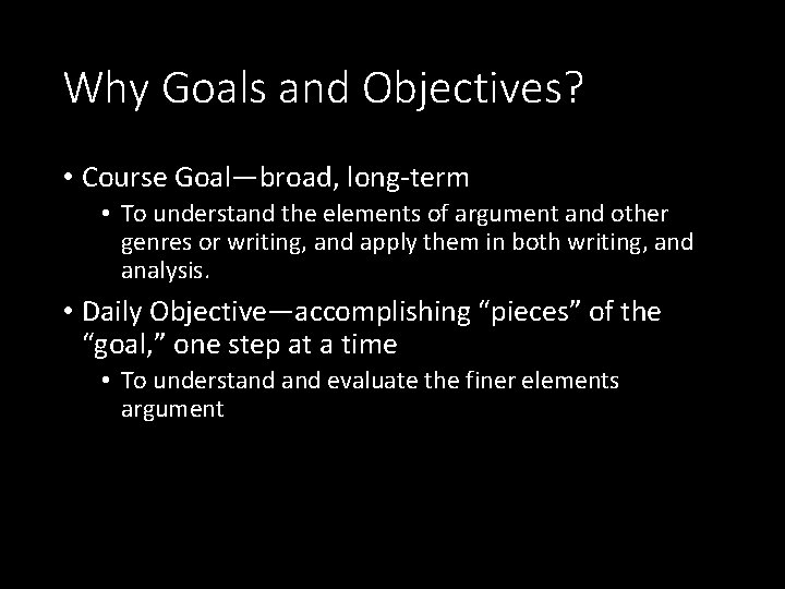 Why Goals and Objectives? • Course Goal—broad, long-term • To understand the elements of