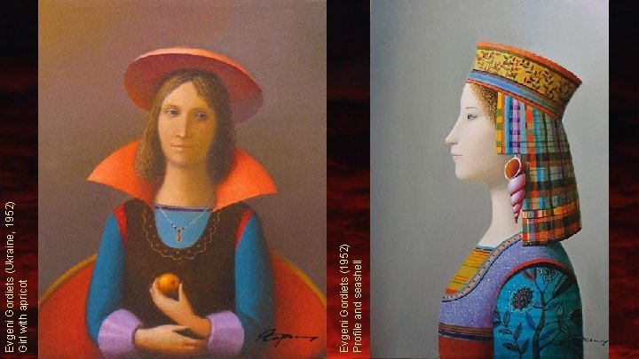 Evgeni Gordiets (1952) Profile and seashell Evgeni Gordiets (Ukraine, 1952) Girl with apricot 