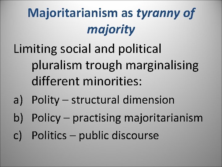Majoritarianism as tyranny of majority Limiting social and political pluralism trough marginalising different minorities: Majoritarianism as tyranny of majority Limiting social and political pluralism trough marginalising different minorities: