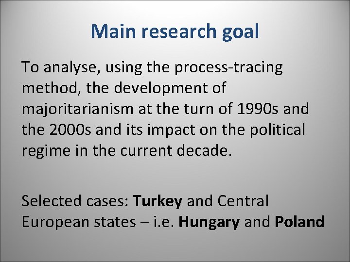 Main research goal To analyse, using the process-tracing method, the development of majoritarianism at Main research goal To analyse, using the process-tracing method, the development of majoritarianism at