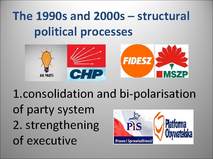 The 1990 s and 2000 s – structural political processes 1. consolidation and bi-polarisation The 1990 s and 2000 s – structural political processes 1. consolidation and bi-polarisation