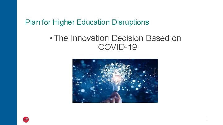 Plan for Higher Education Disruptions • The Innovation Decision Based on COVID-19 8 
