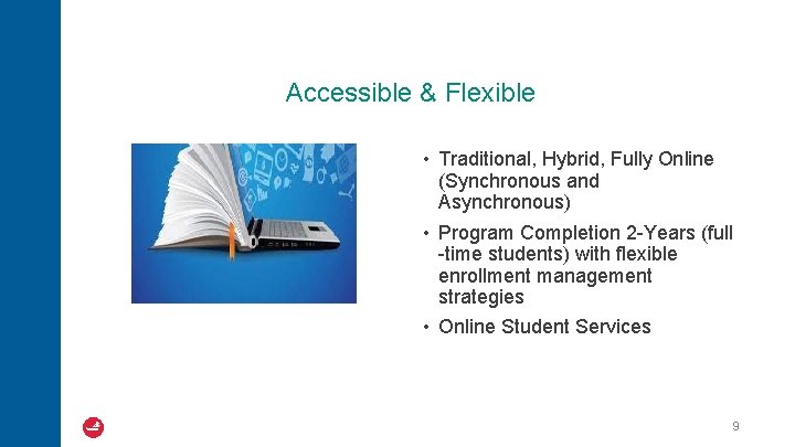 Accessible & Flexible • Traditional, Hybrid, Fully Online (Synchronous and Asynchronous) • Program Completion