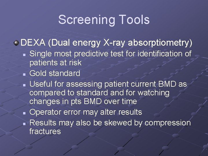 Screening Tools DEXA (Dual energy X-ray absorptiometry) n n n Single most predictive test Screening Tools DEXA (Dual energy X-ray absorptiometry) n n n Single most predictive test