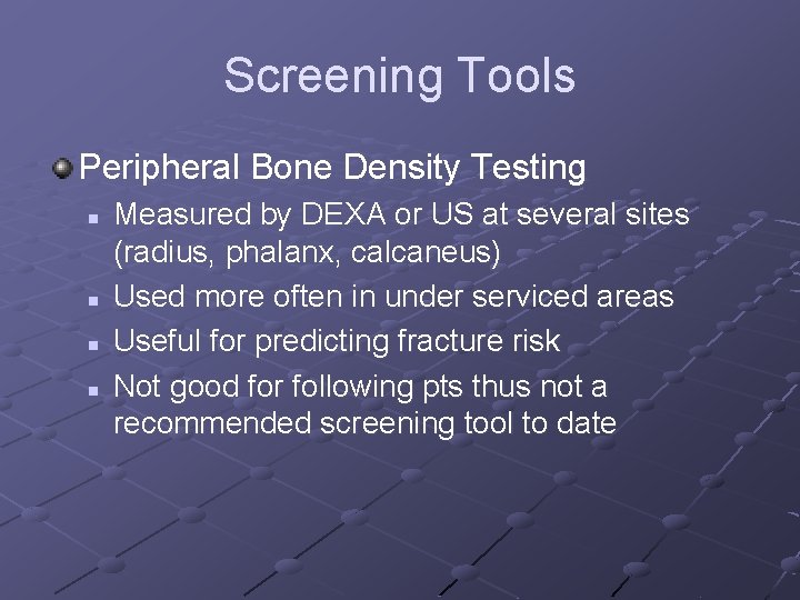 Screening Tools Peripheral Bone Density Testing n n Measured by DEXA or US at Screening Tools Peripheral Bone Density Testing n n Measured by DEXA or US at