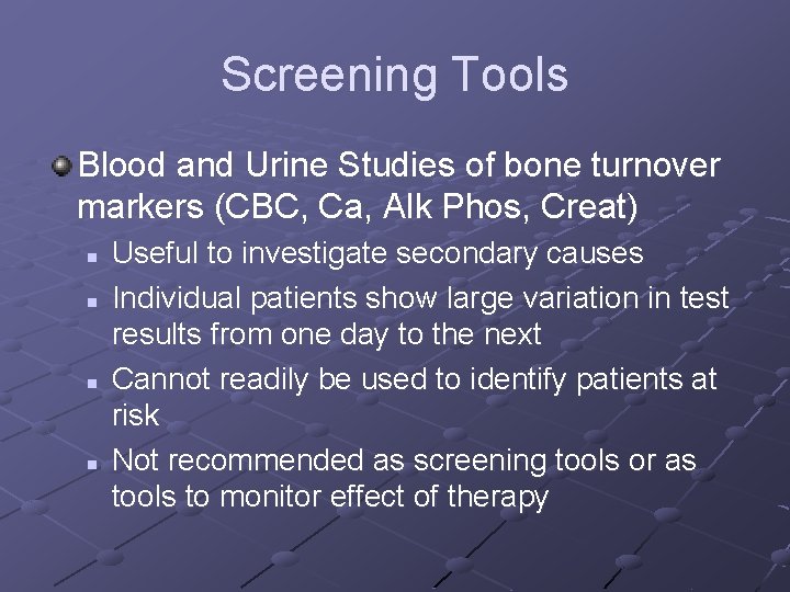 Screening Tools Blood and Urine Studies of bone turnover markers (CBC, Ca, Alk Phos, Screening Tools Blood and Urine Studies of bone turnover markers (CBC, Ca, Alk Phos,