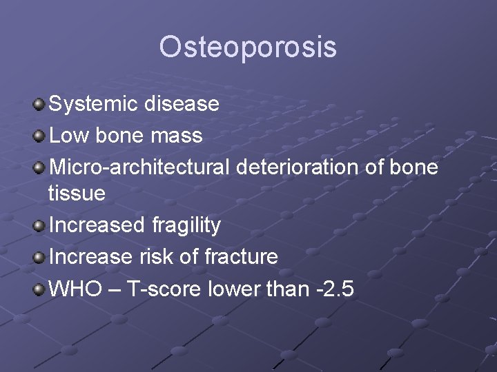 Osteoporosis Systemic disease Low bone mass Micro-architectural deterioration of bone tissue Increased fragility Increase Osteoporosis Systemic disease Low bone mass Micro-architectural deterioration of bone tissue Increased fragility Increase